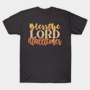 Bless the LORD at all times. T-Shirt